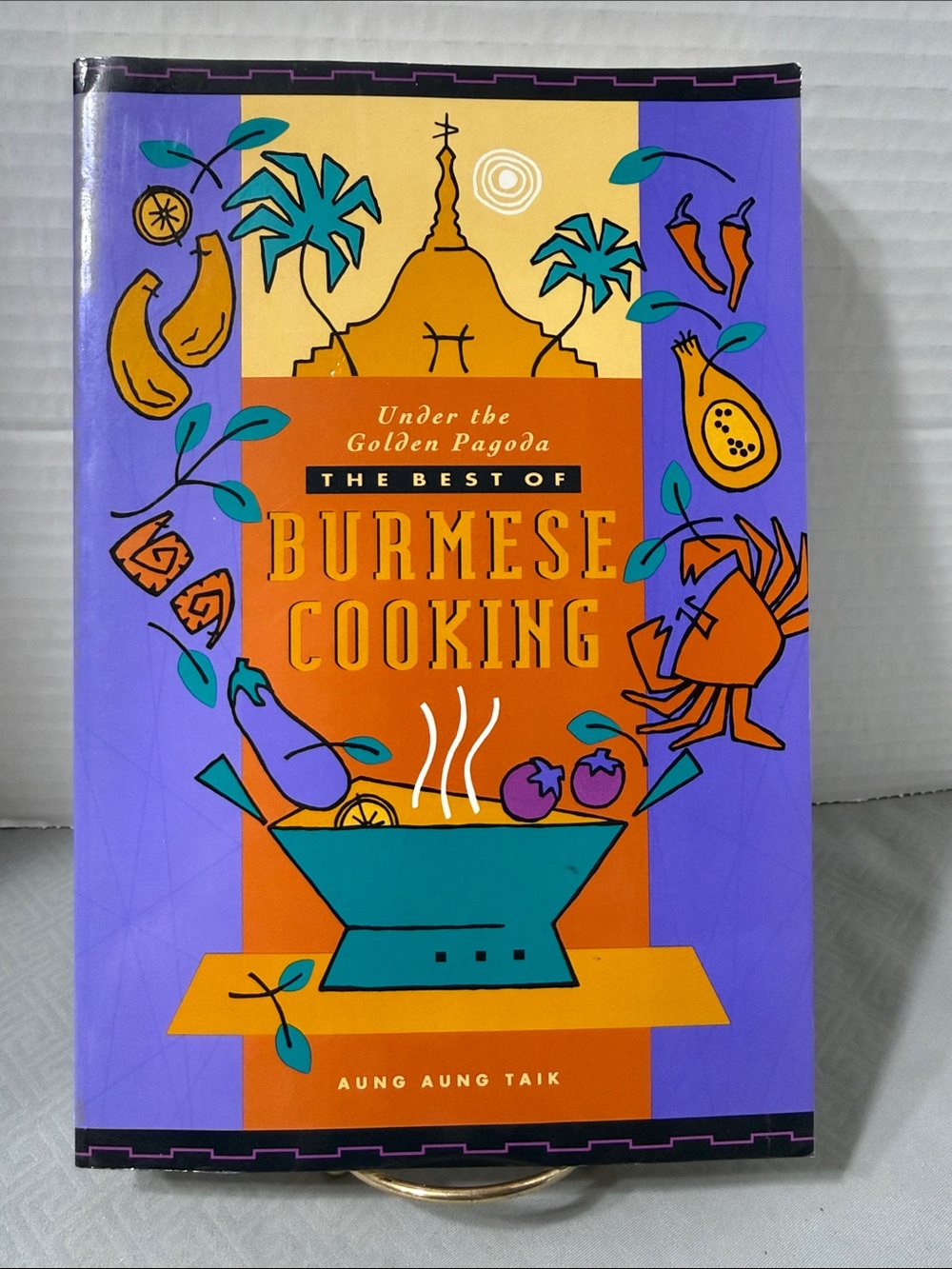 The Best of Burmese Cooking Under the Golden Pagoda Cookbook by Aung Aung Taik